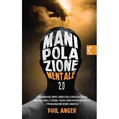 Manipolazione Mentale 2.0 - by  Phil Anger (Hardcover)