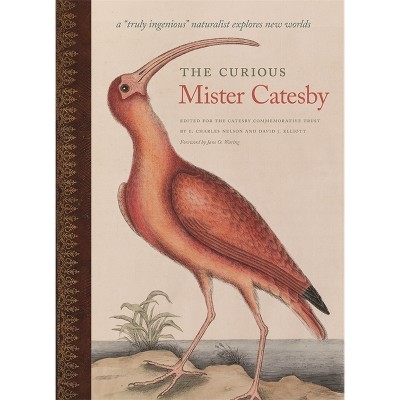 The Curious Mister Catesby - (Wormsloe Foundation Nature Books) by  E Charles Nelson & David J Elliott (Hardcover)