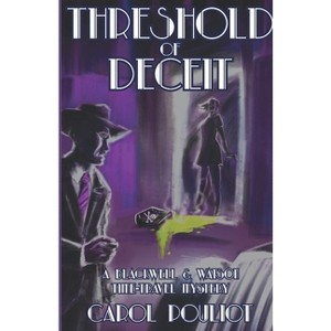 Threshold of Deceit - (The Blackwell and Watson Time-Travel Mysteries) by  Carol Pouliot (Paperback) - 1 of 1