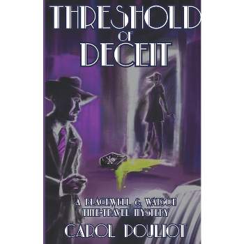 Threshold of Deceit - (The Blackwell and Watson Time-Travel Mysteries) by  Carol Pouliot (Paperback)