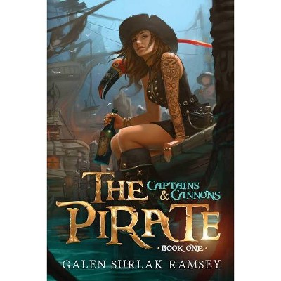 The Pirate - (Captains and Cannons) by  Galen Surlak-Ramsey (Paperback)