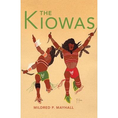 The Kiowas - (Civilization of the American Indian) by  Mildred P Mayhall (Paperback)