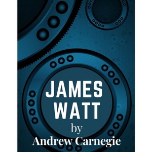 James Watt - by  Andrew Carnegie (Paperback) - 1 of 1