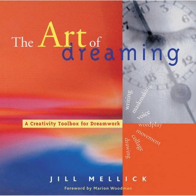 The Art of Dreaming - by  Jill Mellick (Paperback)