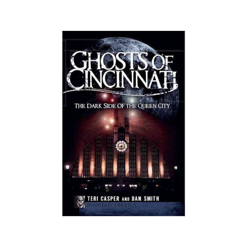 Ghosts of Cincinnati: The Dark Side of the Queen City - by Teri Casper (Paperback), 1 of 2