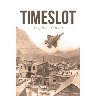 Timeslot - by  Stephen Yoham (Paperback)