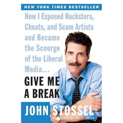 Give Me a Break - by  John Stossel (Paperback)