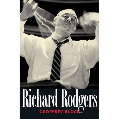 Richard Rodgers - (Yale Broadway Masters) by  Geoffrey Holden Block (Paperback)