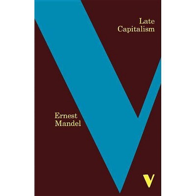 Late Capitalism - (Verso Classics) 2nd Edition by  Ernest Mandel (Paperback)