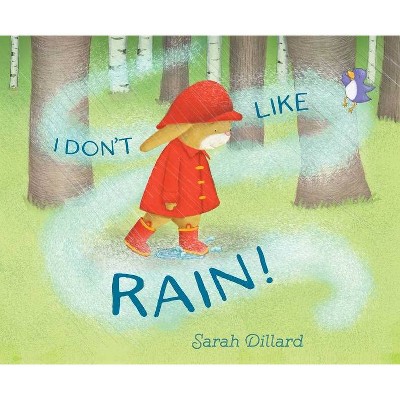 I Don't Like Rain! - by  Sarah Dillard (Hardcover)