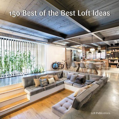  150 Best of the Best Loft Ideas - by  Inc Loft Publications (Hardcover) 