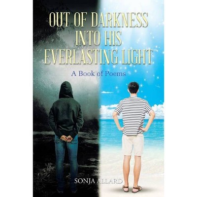 Out of Darkness into His Everlasting Light - by  Sonja Allard (Paperback)