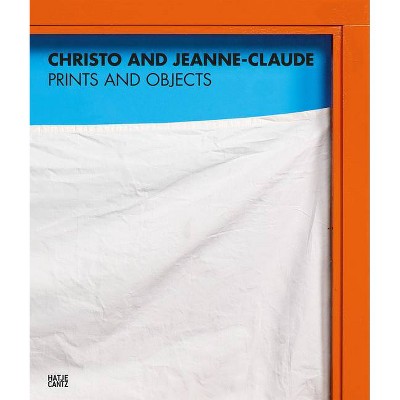 Christo and Jeanne-Claude: Prints and Objects - by  Jörg Schellmann (Hardcover)