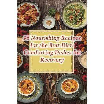 96 Nourishing Recipes for the Brat Diet - by  The Flavor Haven (Paperback)