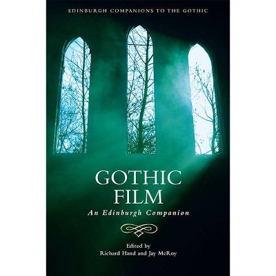 Gothic Film - (Edinburgh Companions to the Gothic) by  Richard J Hand & Jay McRoy (Hardcover)