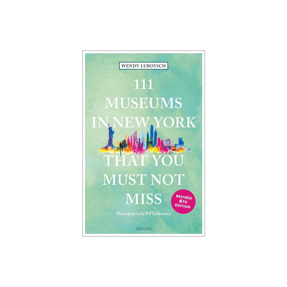 111 Museums in New York That You Must Not Miss - (111 Places) by Wendy Lubovich (Paperback)