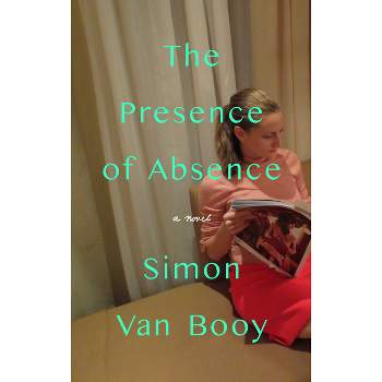 The Presence of Absence - by  Simon Van Booy (Paperback)
