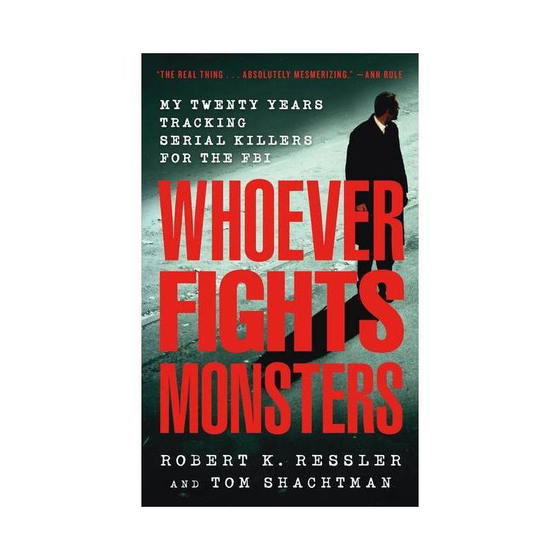 Whoever Fights Monsters - (St. Martin's True Crime Library) by  Robert K Ressler & Tom Shachtman (Paperback), 1 of 2