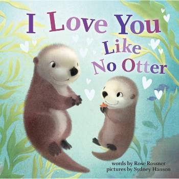 I Love You Like No Otter - by Rose Rossner (Board Book)