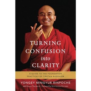 Turning Confusion Into Clarity - by  Yongey Mingyur Rinpoche & Helen Tworkov (Paperback) - 1 of 1
