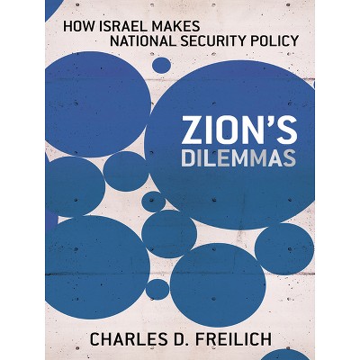 Zion's Dilemmas - (Cornell Studies in Security Affairs) by  Charles D Freilich (Paperback)