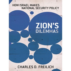 Zion's Dilemmas - (Cornell Studies in Security Affairs) by  Charles D Freilich (Paperback) - 1 of 1