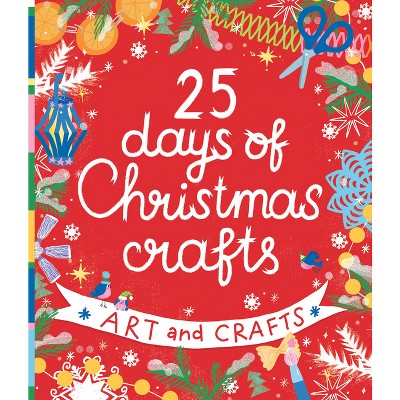 25 Days of Christmas Crafts - (Clever Activity Book) by  Natalia Krupenskaya & Clever Publishing (Paperback)