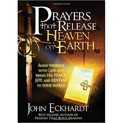 Prayers That Release Heaven on Earth - by  John Eckhardt (Paperback)