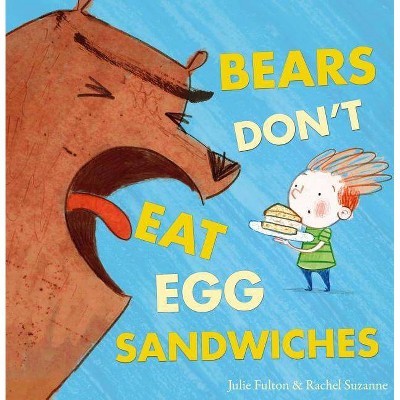 Bears Don't Eat Egg Sandwiches - by  Julie Fulton (Hardcover)