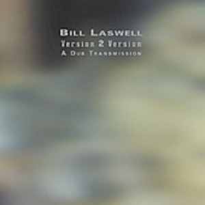 Bill Laswell - Version 2 Version: A Dub Transmission (CD) - 1 of 1