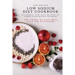 Low Sodium Diet Cookbook - by  Jane Newton (Paperback)