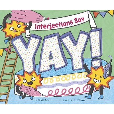 Interjections Say "yay!" - (Word Adventures: Parts of Speech) by  Michael Dahl (Paperback)