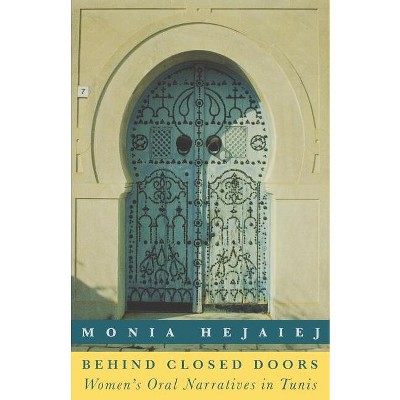 Behind Closed Doors - by  Monia Hejaiej (Paperback)