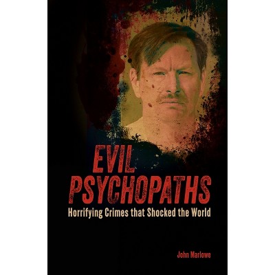 Evil Psychopaths - (True Crime Casefiles) by  John Marlowe (Paperback)