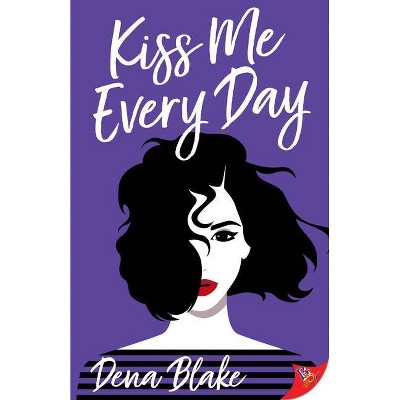 Kiss Me Every Day - by  Dena Blake (Paperback)