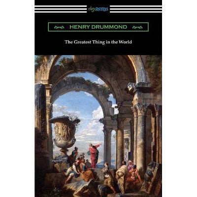 The Greatest Thing in the World - by  Henry Drummond (Paperback)