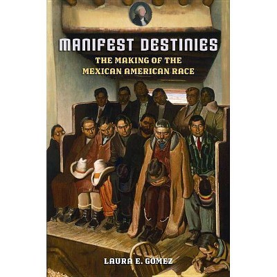 Manifest Destinies - by  Laura E Gómez (Paperback)