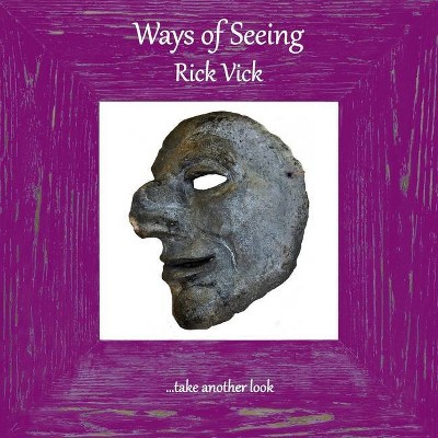 Ways of Seeing - by  Rick Vick (Paperback)