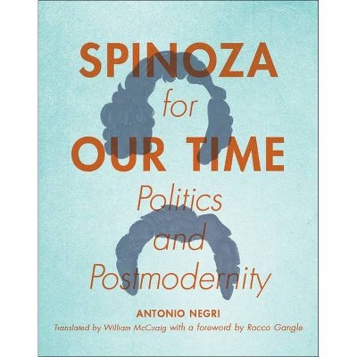 Spinoza for Our Time - (Insurrections: Critical Studies in Religion, Politics, and C) by  Antonio Negri (Hardcover)