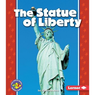 The Statue of Liberty - (Pull Ahead Books -- American Symbols) by  Jill Braithwaite (Paperback)
