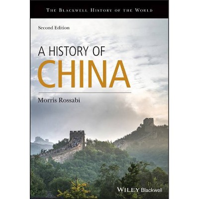 A History of China - (Blackwell History of the World) 2nd Edition by  Morris Rossabi (Paperback)