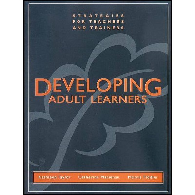 Developing Adult Learners - by  Kathleen Taylor & Catherine Marienau & Morris Fiddler (Paperback)