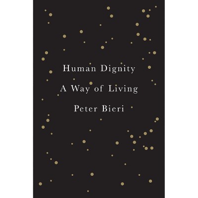 Human Dignity - by  Peter Bieri (Paperback)