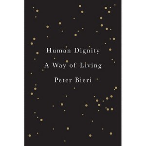 Human Dignity - by  Peter Bieri (Paperback) - 1 of 1