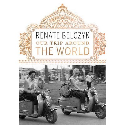 Our Trip Around the World - by  Renate Belczyk (Paperback)