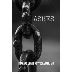 Ashes - by  Bernard Lewis Rottschaefer (Paperback) - 1 of 1
