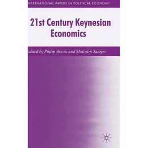 21st Century Keynesian Economics - (International Papers in Political Economy) by  P Arestis (Hardcover) - 1 of 1