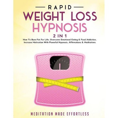 Rapid Weight Loss Hypnosis (2 in 1) - by  Meditation Made Effortless (Paperback)