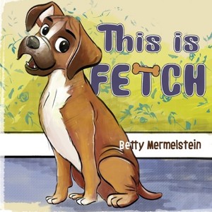 This is Fetch - by  Betty Mermelstein (Paperback) - 1 of 1