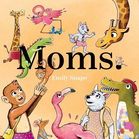 Moms - by  Emily Snape (Hardcover) - image 1 of 1